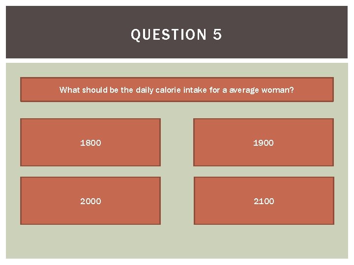 QUESTION 5 What should be the daily calorie intake for a average woman? 1800