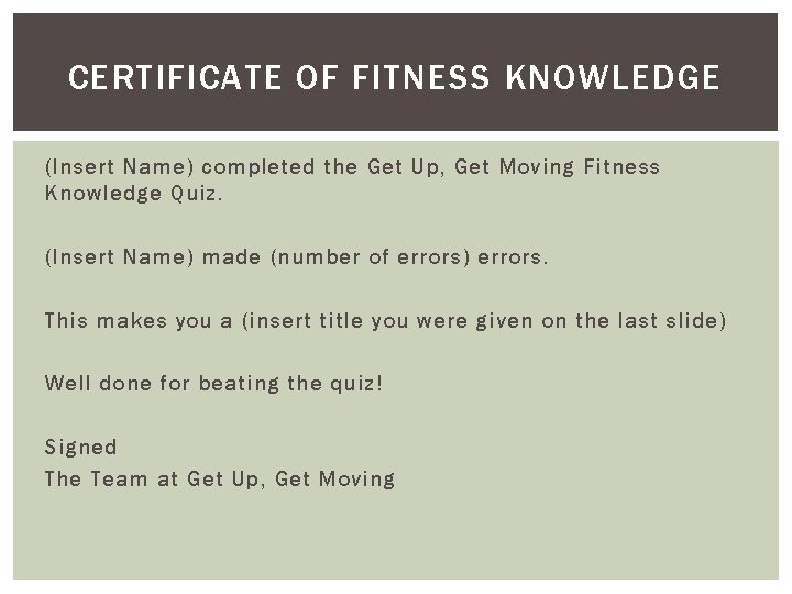 CERTIFICATE OF FITNESS KNOWLEDGE (Insert Name) completed the Get Up, Get Moving Fitness Knowledge