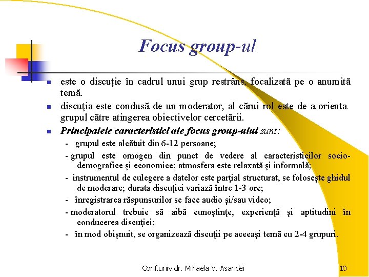 Focus group-ul n n n este o discuţie în cadrul unui grup restrâns, focalizată