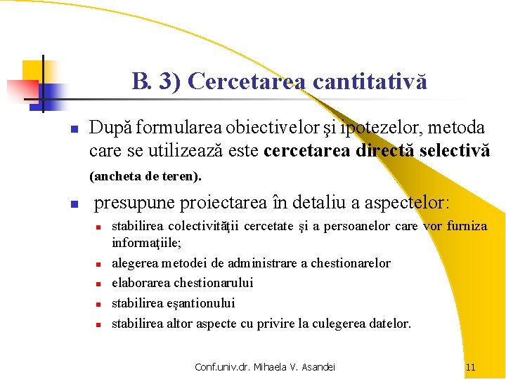 B. 3) Cercetarea cantitativă n După formularea obiectivelor şi ipotezelor, metoda care se utilizează