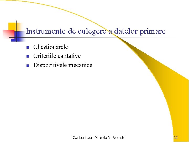 Instrumente de culegere a datelor primare n n n Chestionarele Criteriile calitative Dispozitivele mecanice