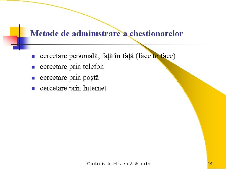 Metode de administrare a chestionarelor n n cercetare personală, faţă în faţă (face to