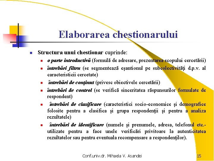 Elaborarea chestionarului n Structura unui chestionar cuprinde: n n n o parte introductivă (formulă