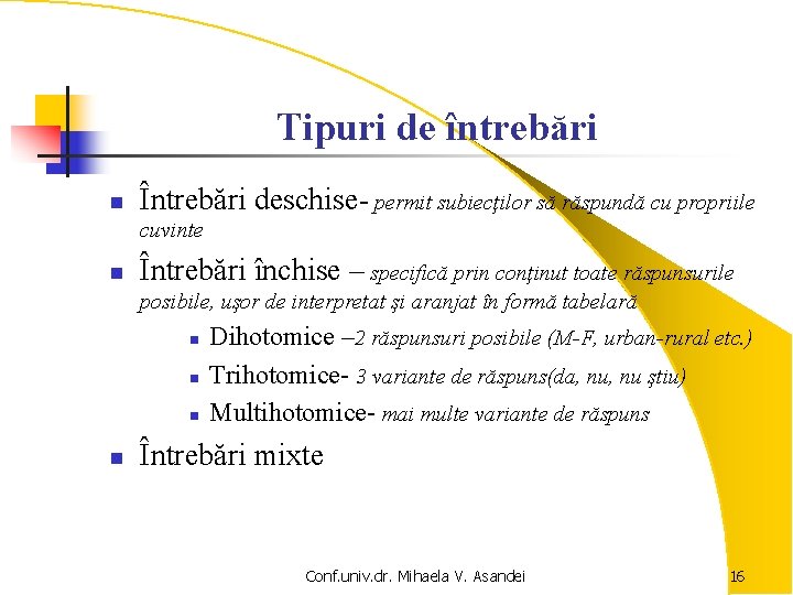 Tipuri de întrebări n Întrebări deschise- permit subiecţilor să răspundă cu propriile cuvinte n