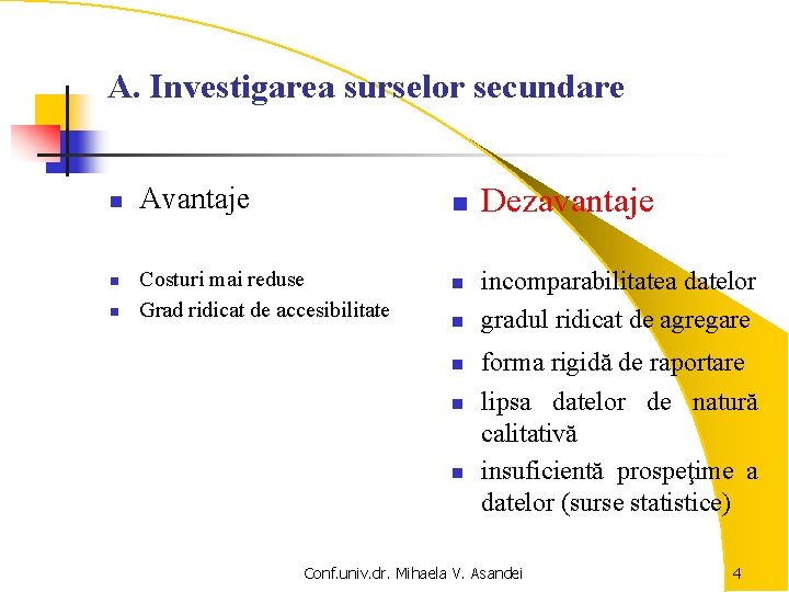 A. Investigarea surselor secundare n n n Avantaje n Costuri mai reduse Grad ridicat