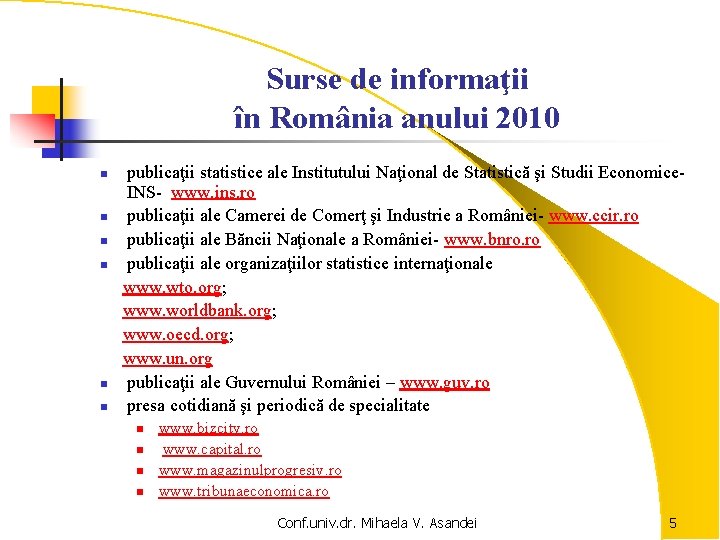 Surse de informaţii în România anului 2010 n n n publicaţii statistice ale Institutului