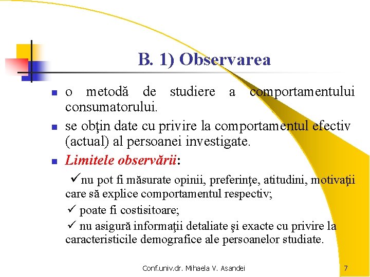 B. 1) Observarea n n n o metodă de studiere a comportamentului consumatorului. se