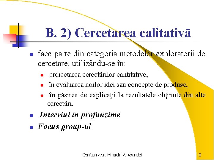 B. 2) Cercetarea calitativă n face parte din categoria metodelor exploratorii de cercetare, utilizându-se