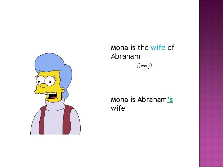  Mona is the wife of Abraham /)waqf/ Mona is Abraham’s wife 