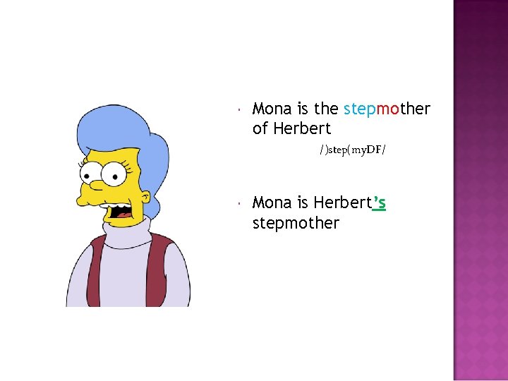  Mona is the stepmother of Herbert /)step(my. DF/ Mona is Herbert’s stepmother 