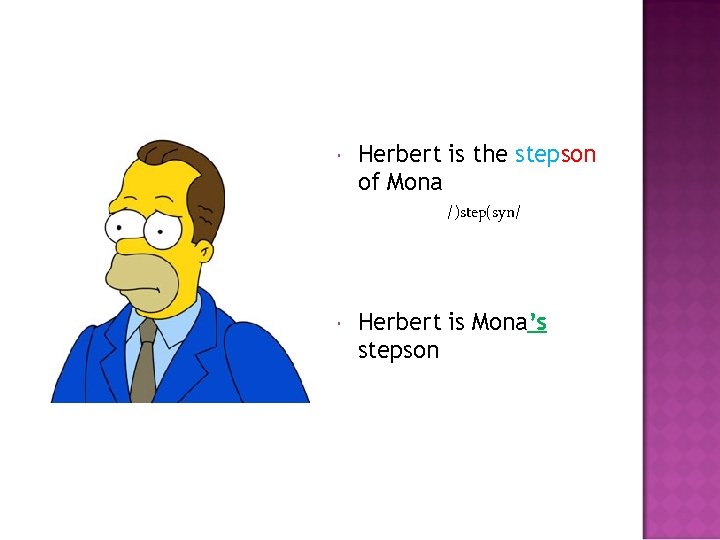  Herbert is the stepson of Mona /)step(syn/ Herbert is Mona’s stepson 