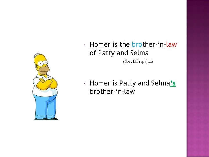  Homer is the brother-in-law of Patty and Selma /)bry. DFrqn(lc: / Homer is