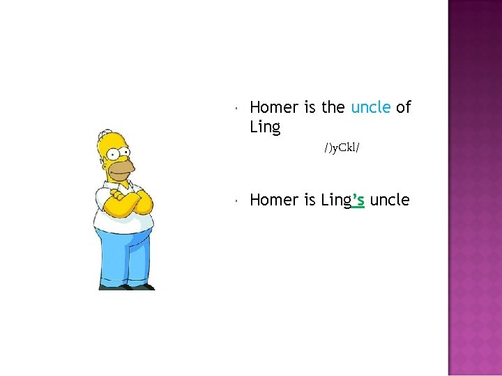  Homer is the uncle of Ling /)y. Ckl/ Homer is Ling’s uncle 