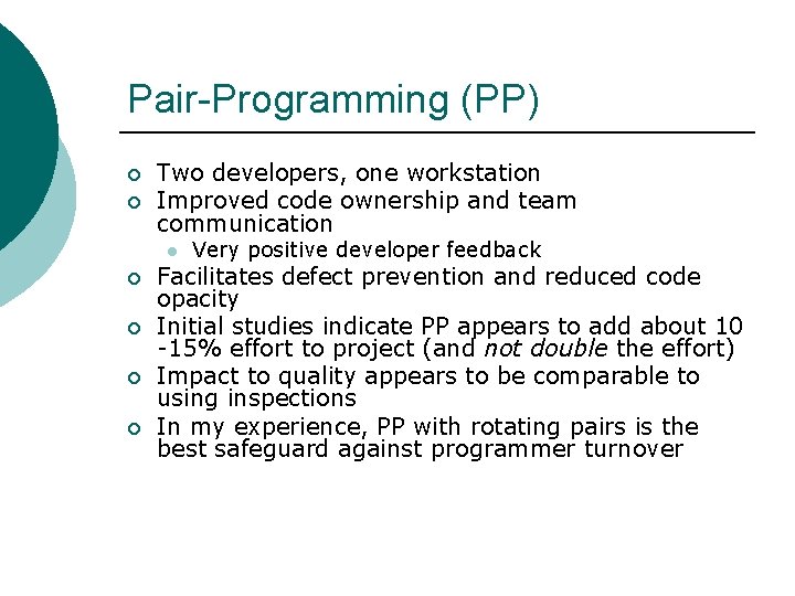 Pair-Programming (PP) ¡ ¡ Two developers, one workstation Improved code ownership and team communication