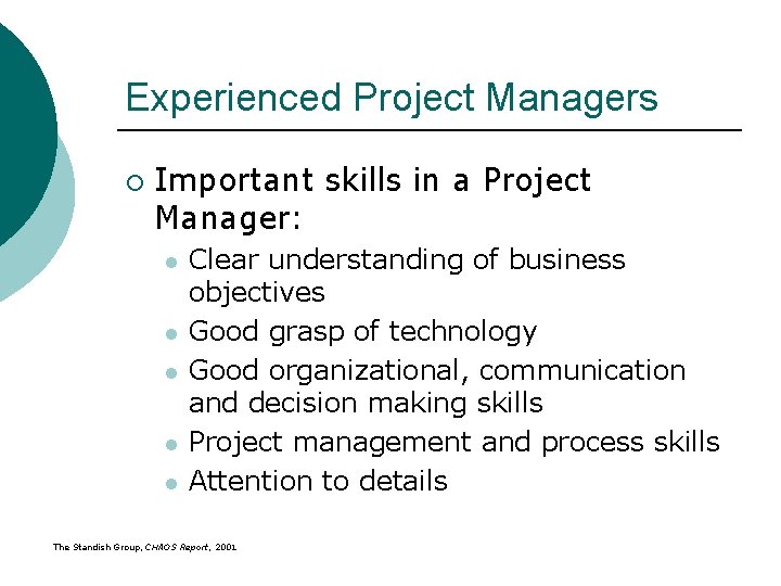 Experienced Project Managers ¡ Important skills in a Project Manager: l l l Clear