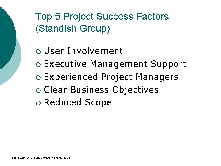 Top 5 Project Success Factors (Standish Group) User Involvement ¡ Executive Management Support ¡