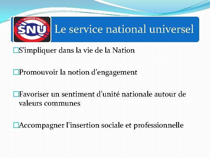Le service national universel �S’impliquer dans la vie de la Nation �Promouvoir la notion