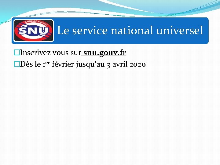 Le service national universel �Inscrivez vous sur snu. gouv. fr �Dès le 1 er