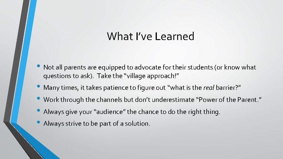 What I’ve Learned • Not all parents are equipped to advocate for their students