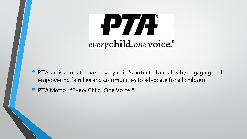  • PTA's mission is to make every child’s potential a reality by engaging