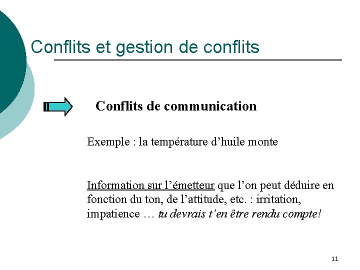 Conflits et gestion de conflits Conflits de communication Exemple : la température d’huile monte