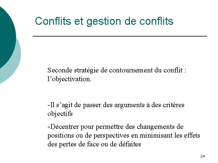 Conflits et gestion de conflits Seconde stratégie de contournement du conflit : l’objectivation. -Il