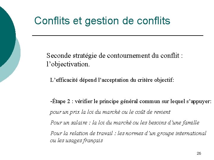 Conflits et gestion de conflits Seconde stratégie de contournement du conflit : l’objectivation. L’efficacité