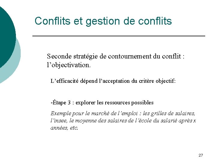 Conflits et gestion de conflits Seconde stratégie de contournement du conflit : l’objectivation. L’efficacité