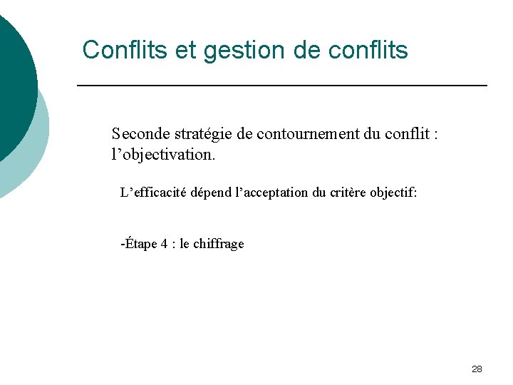 Conflits et gestion de conflits Seconde stratégie de contournement du conflit : l’objectivation. L’efficacité