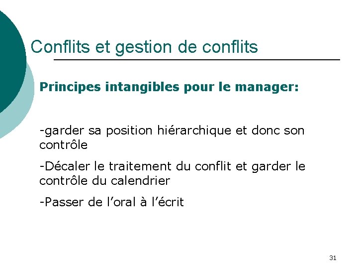 Conflits et gestion de conflits Principes intangibles pour le manager: -garder sa position hiérarchique