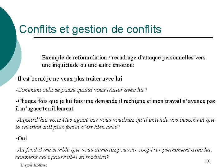 Conflits et gestion de conflits Exemple de reformulation / recadrage d’attaque personnelles vers une