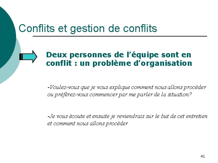 Conflits et gestion de conflits Deux personnes de l’équipe sont en conflit : un