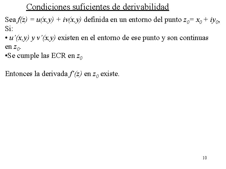 Condiciones suficientes de derivabilidad Sea f(z) = u(x, y) + iv(x, y) definida en