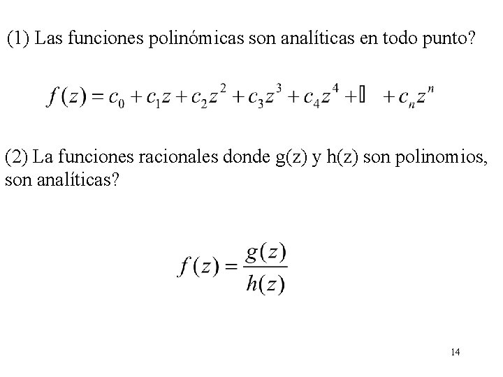 (1) Las funciones polinómicas son analíticas en todo punto? (2) La funciones racionales donde