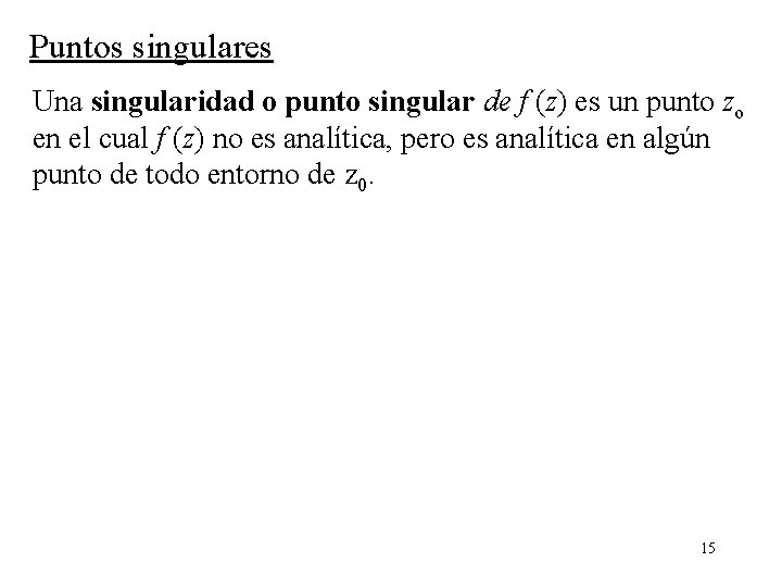 Puntos singulares Una singularidad o punto singular de f (z) es un punto zo