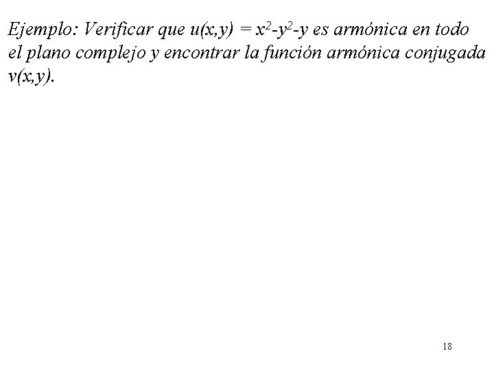 Ejemplo: Verificar que u(x, y) = x 2 -y es armónica en todo el