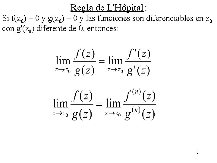 Regla de L'Hôpital: Si f(z 0) = 0 y g(z 0) = 0 y