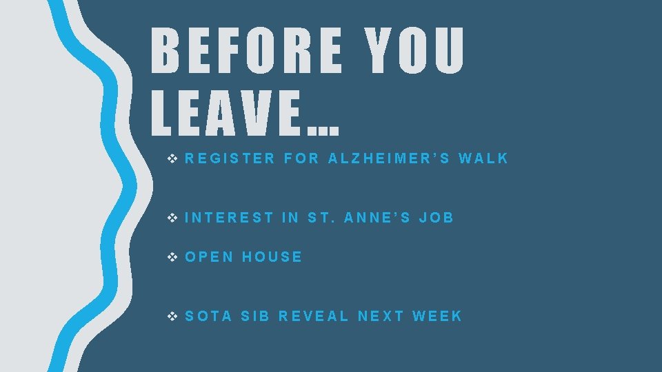 BEFORE YOU LEAVE… v REGISTER FOR ALZHEIMER’S WALK v INTEREST IN ST. ANNE’S JOB