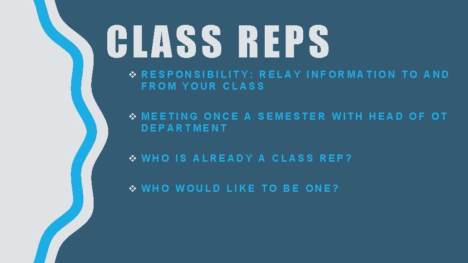 CLASS REPS v RESPONSIBILITY: RELAY INFORMATION TO AND FROM YOUR CLASS v MEETING ONCE