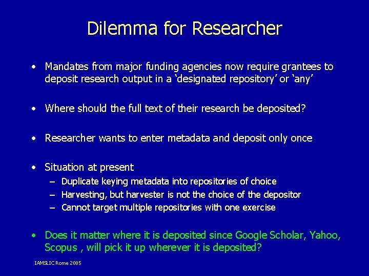 Dilemma for Researcher • Mandates from major funding agencies now require grantees to deposit