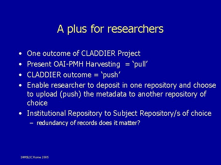 A plus for researchers • • One outcome of CLADDIER Project Present OAI-PMH Harvesting