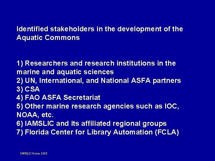 Identified stakeholders in the development of the Aquatic Commons 1) Researchers and research institutions