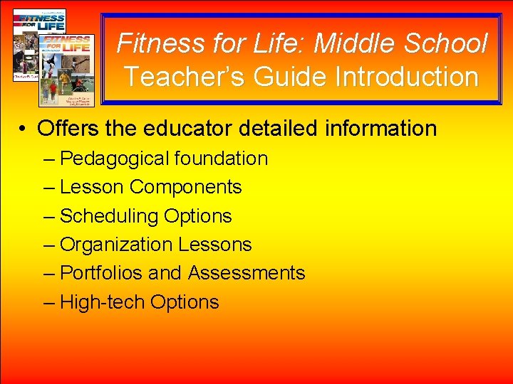 Fitness for Life: Middle School Teacher’s Guide Introduction • Offers the educator detailed information