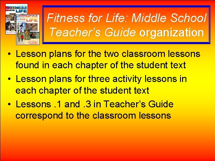 Fitness for Life: Middle School Teacher’s Guide organization • Lesson plans for the two