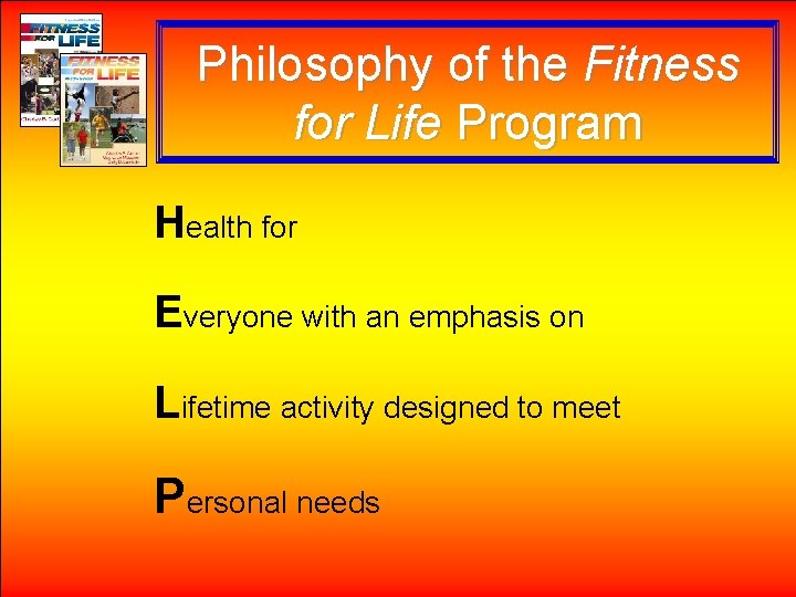 Philosophy of the Fitness for Life Program Health for Everyone with an emphasis on