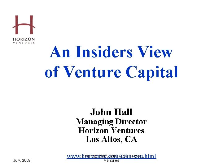 An Insiders View of Venture Capital John Hall Managing Director Horizon Ventures Los Altos,