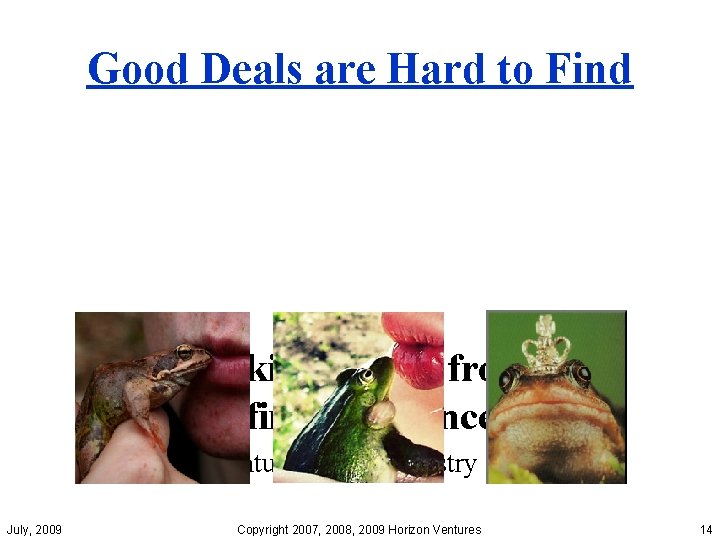 Good Deals are Hard to Find “We kiss a lot of frogs to find