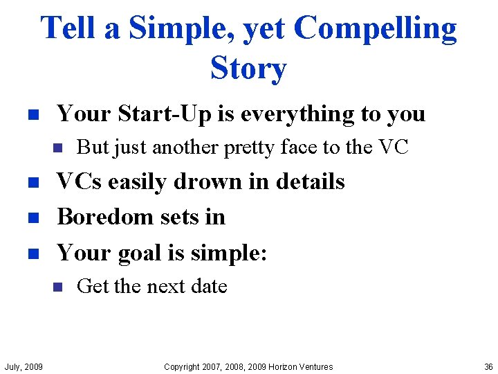 Tell a Simple, yet Compelling Story n Your Start-Up is everything to you n