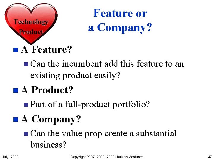 Feature or a Company? Technology Product n A Feature? n Can the incumbent add