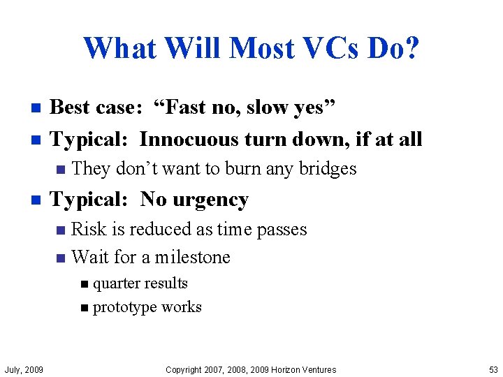 What Will Most VCs Do? Best case: “Fast no, slow yes” n Typical: Innocuous